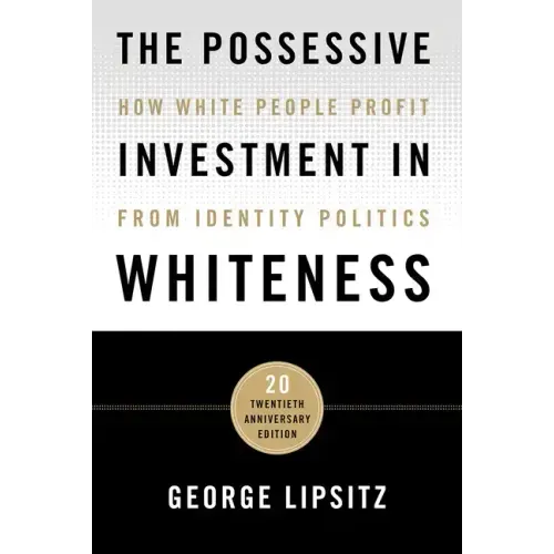 The Possessive Investment in Whiteness: How White People Profit from Identity Politics