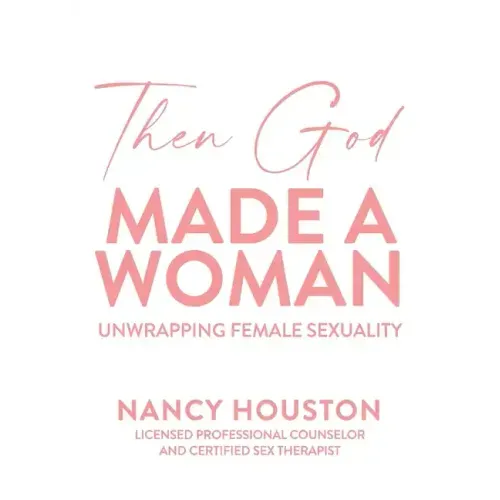 Then God Made A Woman: Unwrapping Female Sexuality