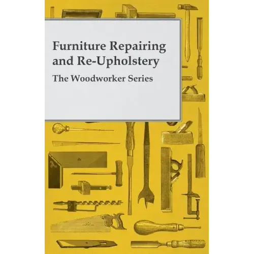 Furniture Repairing and Re-Upholstery - The Woodworker Series