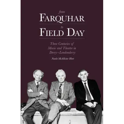 From Farquhar to Field Day: Three Centuries of Music and Theatre in Derry-Londonderry