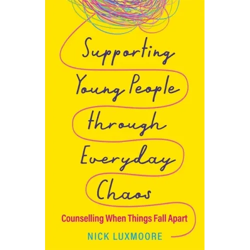 Supporting Young People Through Everyday Chaos: Counselling When Things Fall Apart
