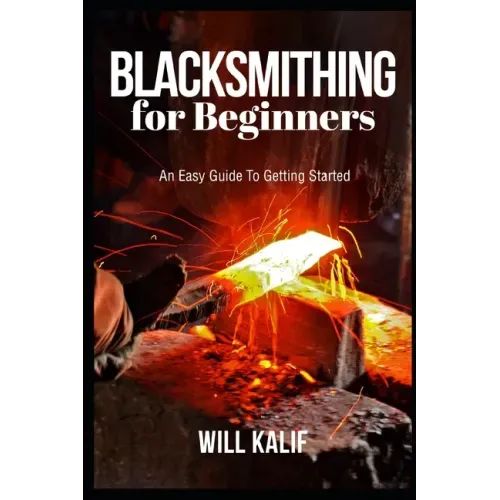 Blacksmithing for Beginners: An Easy Guide To Getting Started