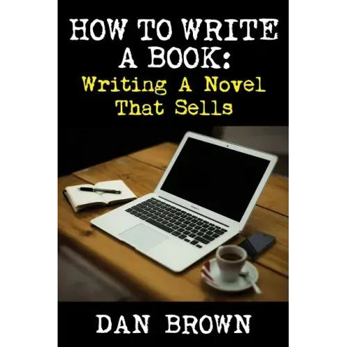 How To Write A Book: Writing A Novel That Sells