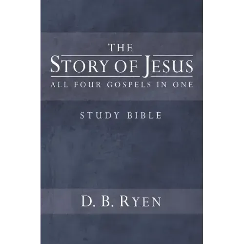 The Story of Jesus: All Four Gospels In One