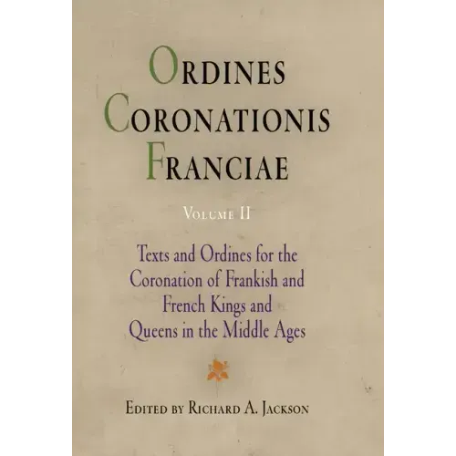 Ordines Coronationis Franciae, Volume 2: Texts and Ordines for the Coronation of Frankish and French Kings and Queens in the Middle Ages