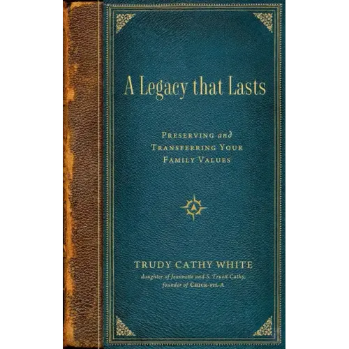 A Legacy That Lasts: Preserving and Transferring Your Family Values