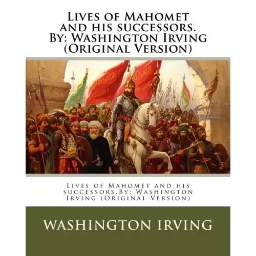 Lives of Mahomet and his successors.By: Washington Irving (Original Version)