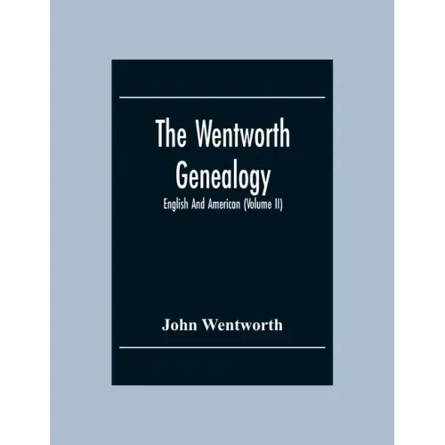 The Wentworth Genealogy: English And American (Volume Ii)