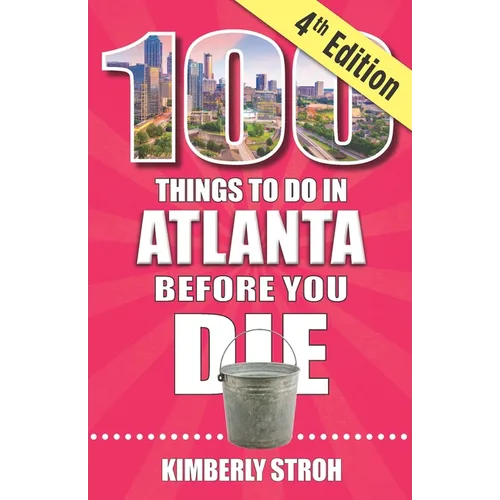 100 Things to Do in Atlanta Before You Die, 4th Edition