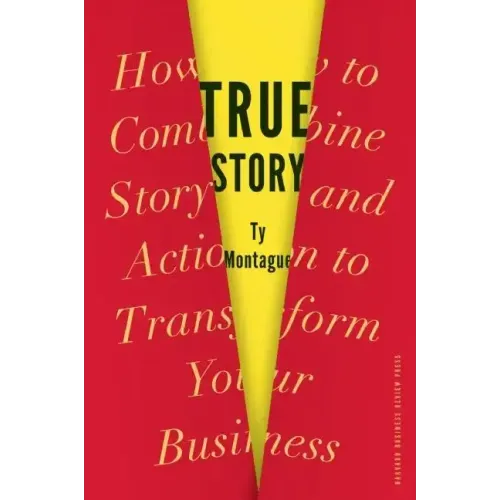 True Story: How to Combine Story and Action to Transform Your Business
