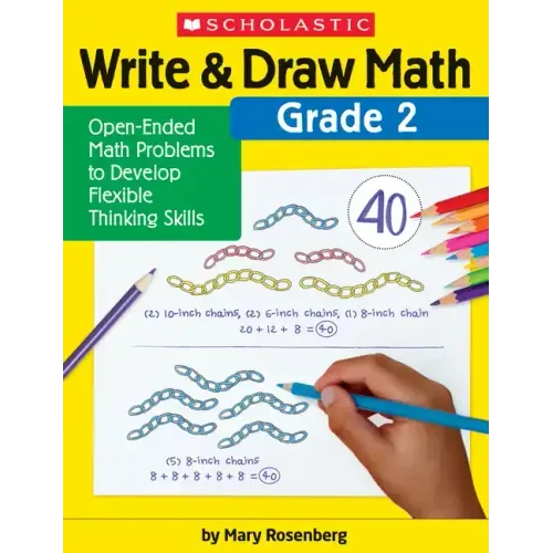 Write & Draw Math: Grade 2: Open-Ended Math Problems to Develop Flexible Thinking Skills