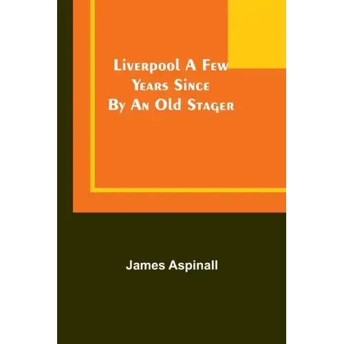 Liverpool a few years since: by an old stager