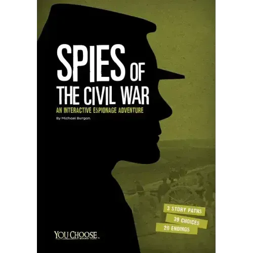 Spies of the Civil War: An Interactive Espionage Adventure
