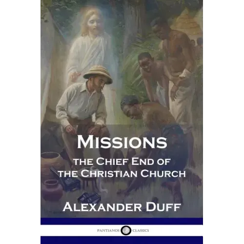 Missions: The Chief End of the Christian Church