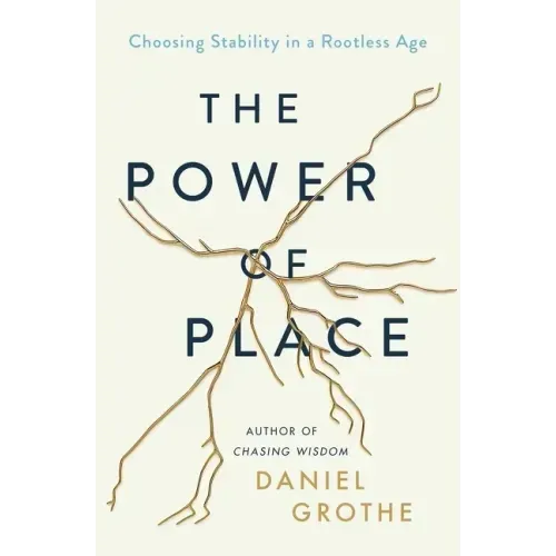 The Power of Place: Choosing Stability in a Rootless Age