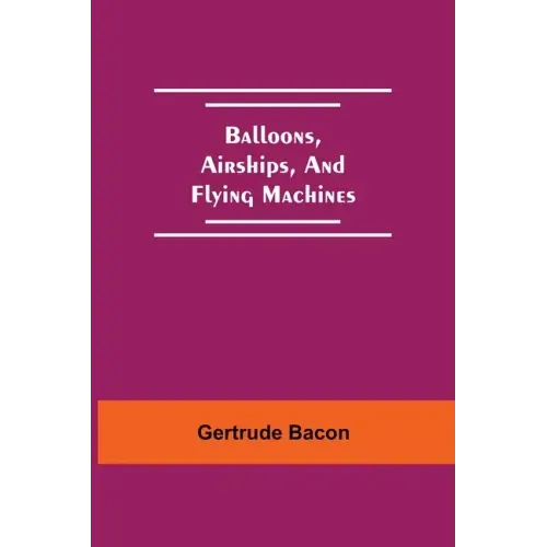 Balloons, Airships, And Flying Machines
