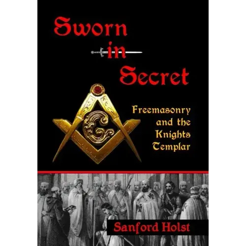 Sworn in Secret: Freemasonry and the Knights Templar