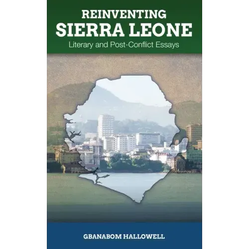 Reinventing Sierra Leone: Literary and Post-Conflict Essays