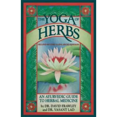 The Yoga of Herbs: An Ayurvedic Guide to Herbal Medicine