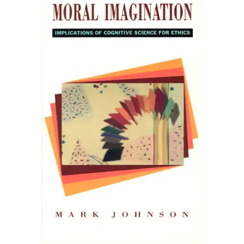 Moral Imagination: Implications of Cognitive Science for Ethics
