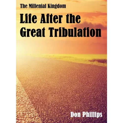 The Millenial Kingdom: Life After the Great Tribulation
