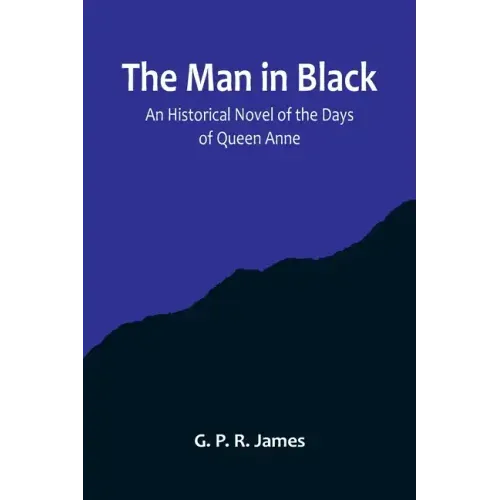 The Man in Black: An Historical Novel of the Days of Queen Anne