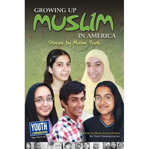 Growing Up Muslim in America: Stories by Muslim Youth