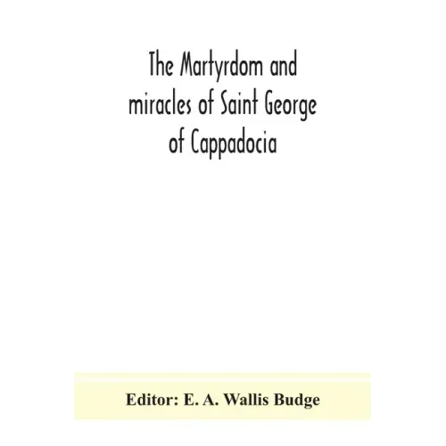 The martyrdom and miracles of Saint George of Cappadocia