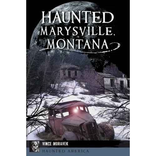 Haunted Marysville, Montana