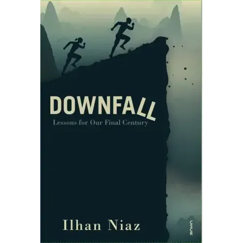 Downfall: Lessons from Our Final Century