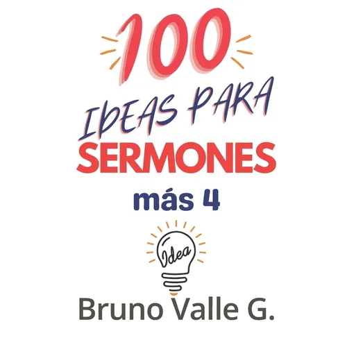 100 Ideas Para Sermones Más 4: Predique por 2 Años