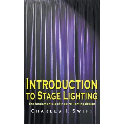 Introduction to Stage Lighting: The Fundamentals of Theatre Lighting Design