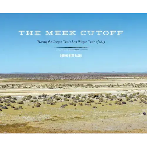 The Meek Cutoff: Tracing the Oregon Trail's Lost Wagon Train of 1845