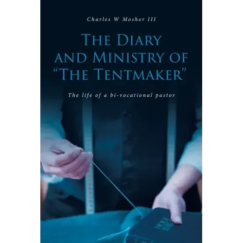 The Diary and Ministry of "The Tentmaker": The life of a bi-vocational pastor