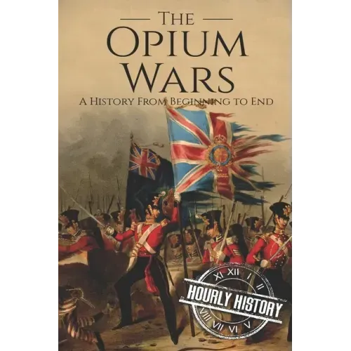 The Opium Wars: A History From Beginning to End