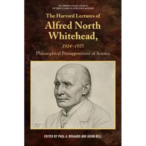 The Harvard Lectures of Alfred North Whitehead, 1924-1925: Philosophical Presuppositions of Science