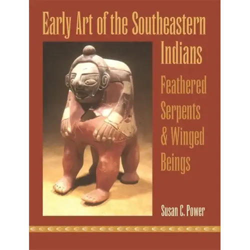 Early Art of the Southeastern Indians: Feathered Serpents & Winged Beings