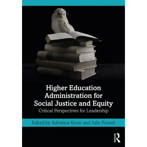 Higher Education Administration for Social Justice and Equity: Critical Perspectives for Leadership