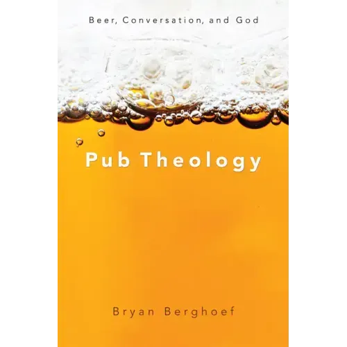Pub Theology: Beer, Conversation, and God