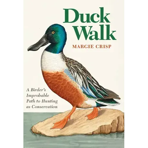Duck Walk: A Birder's Improbable Path to Hunting as Conservation