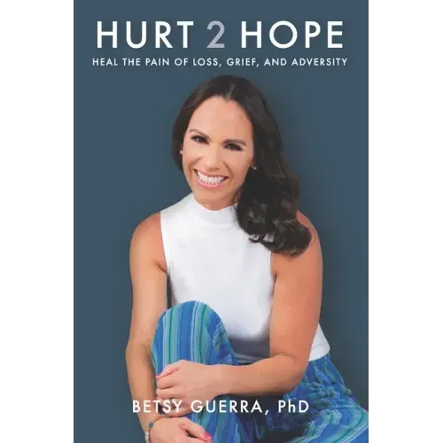 Hurt 2 Hope: Heal the Pain of Loss, Grief, and Adversity