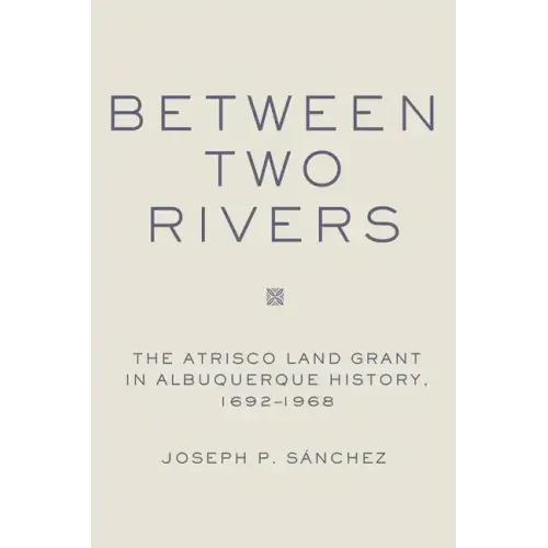 Between Two Rivers: The Atrisco Land Grant in Albuquerque