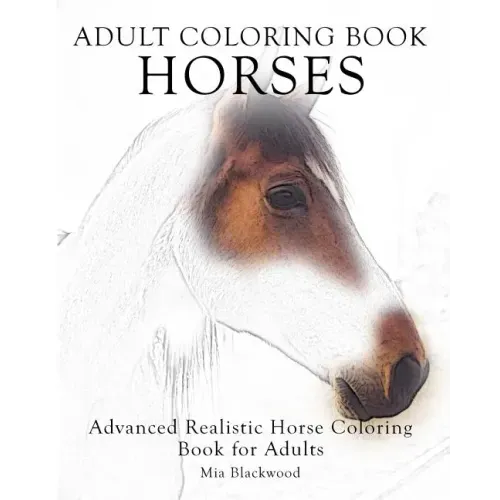 Adult Coloring Book Horses: Advanced Realistic Horses Coloring Book for Adults
