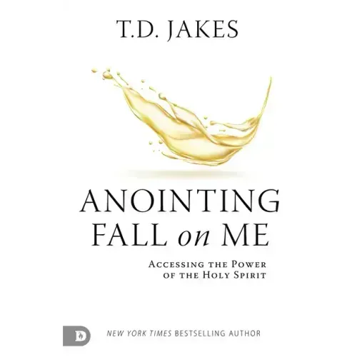 Anointing Fall On Me: Accessing the Power of the Holy Spirit