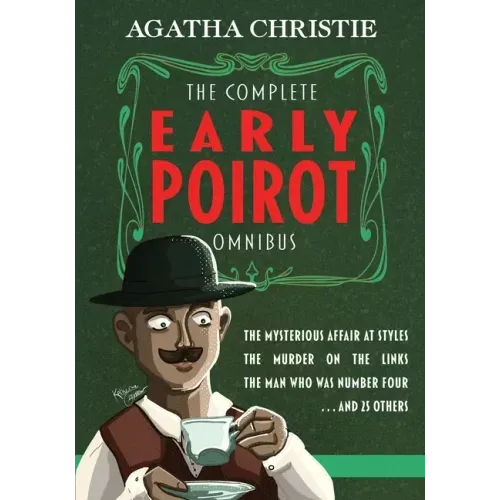 The Complete Early Poirot Omnibus: The Mysterious Affair at Styles; The Murder on the Links; The Man Who Was Number Four; and 25 Others