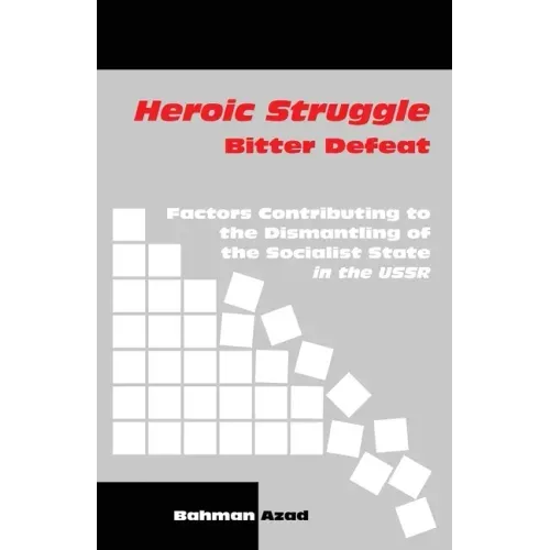 Heroic Struggle Bitter Defeat: Factors Contibuting to the Dismantling of the Socialist State in the USSR