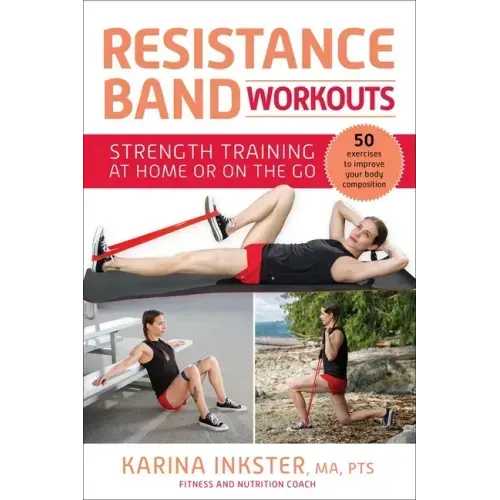 Resistance Band Workouts: 50 Exercises for Strength Training at Home or on the Go