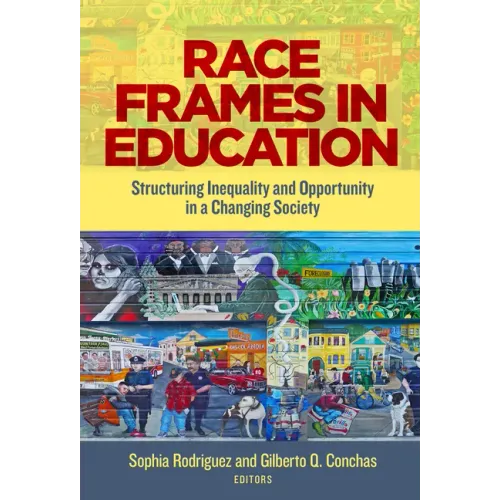 Race Frames in Education: Structuring Inequality and Opportunity in a Changing Society