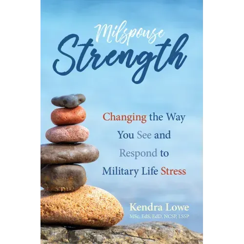 Milspouse Strength: Changing the Way You See and Respond to Military Life Stress