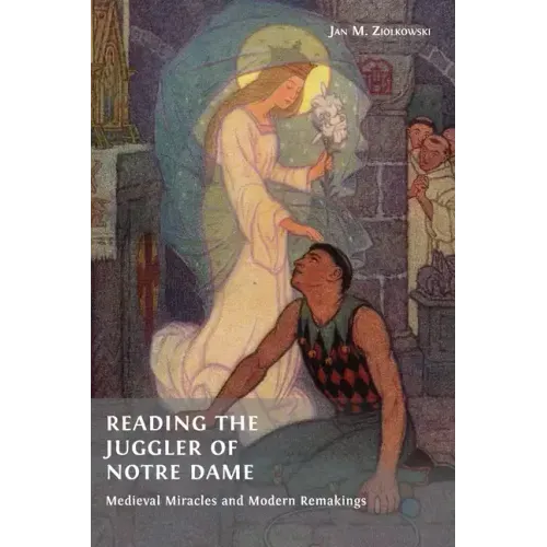 Reading the Juggler of Notre Dame: Medieval Miracles and Modern Remakings